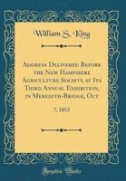 Address Delivered Before the New Hampshire Agriculture Society, at Its Third Annual Exhibition, in Meredith-Bridge, Oct