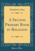 A Second Primary Book in Religion (Classic Reprint)