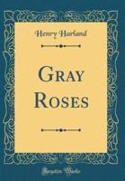 Gray Roses (Classic Reprint)