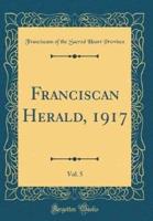 Franciscan Herald, 1917, Vol. 5 (Classic Reprint)