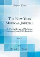 The New York Medical Journal, Vol. 75