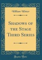 Shadows of the Stage Third Series (Classic Reprint)