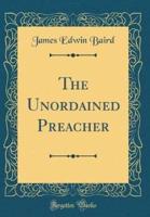 The Unordained Preacher (Classic Reprint)