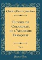 Oeuvres De Colardeau, De L'Acadï¿½mie Franï¿½oise, Vol. 1 (Classic Reprint)