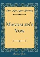 Magdalen's Vow (Classic Reprint)