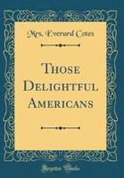 Those Delightful Americans (Classic Reprint)