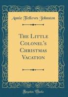 The Little Colonel's Christmas Vacation (Classic Reprint)