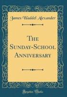 The Sunday-School Anniversary (Classic Reprint)