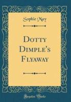 Dotty Dimple's Flyaway (Classic Reprint)