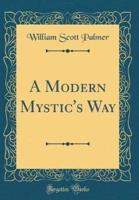 A Modern Mystic's Way (Classic Reprint)