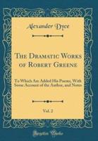 The Dramatic Works of Robert Greene, Vol. 2