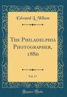The Philadelphia Photographer, 1880, Vol. 17 (Classic Reprint)