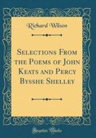 Selections from the Poems of John Keats and Percy Bysshe Shelley (Classic Reprint)