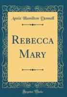 Rebecca Mary (Classic Reprint)