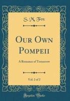 Our Own Pompeii, Vol. 2 of 2