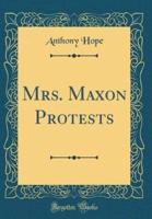 Mrs. Maxon Protests (Classic Reprint)