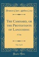The Camisard, or the Protestants of Languedoc, Vol. 3 of 3