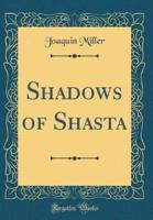 Shadows of Shasta (Classic Reprint)