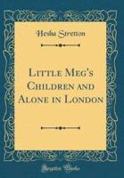 Little Meg's Children and Alone in London (Classic Reprint)