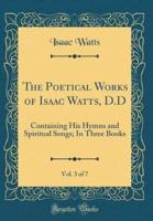 The Poetical Works of Isaac Watts, D.D, Vol. 3 of 7