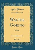 Walter Goring, Vol. 1 of 3