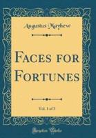 Faces for Fortunes, Vol. 1 of 3 (Classic Reprint)