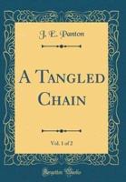 A Tangled Chain, Vol. 1 of 2 (Classic Reprint)