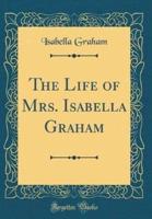 The Life of Mrs. Isabella Graham (Classic Reprint)