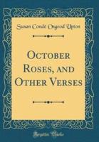 October Roses, and Other Verses (Classic Reprint)