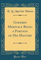 Godfrey Merivale Being a Portion of His History (Classic Reprint)