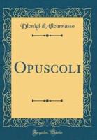 Opuscoli (Classic Reprint)
