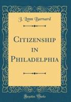 Citizenship in Philadelphia (Classic Reprint)