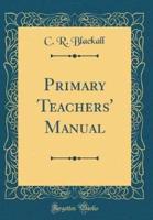 Primary Teachers' Manual (Classic Reprint)