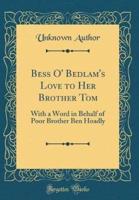 Bess O' Bedlam's Love to Her Brother Tom