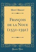 Franï¿½ois De La Noue (1531-1591) (Classic Reprint)