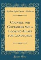 Counsel for Cottagers and a Looking-Glass for Landlords (Classic Reprint)