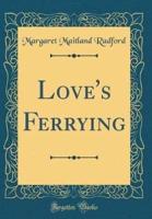Love's Ferrying (Classic Reprint)