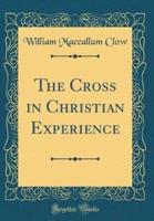 The Cross in Christian Experience (Classic Reprint)