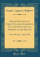 Parish Statistics of Christ Church, Elizabeth, N. J., and Fifth Annual Address of the Rector
