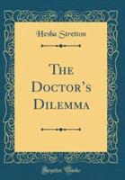 The Doctor's Dilemma (Classic Reprint)