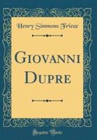 Giovanni Dupre (Classic Reprint)