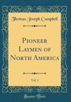 Pioneer Laymen of North America, Vol. 1 (Classic Reprint)