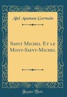 Saint Michel Et Le Mont-Saint-Michel (Classic Reprint)
