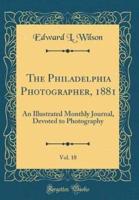 The Philadelphia Photographer, 1881, Vol. 18