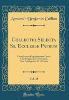 Collectio Selecta SS. Ecclesiï¿½ Patrum, Vol. 41