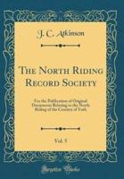 The North Riding Record Society, Vol. 5