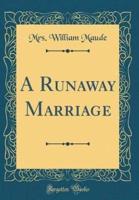 A Runaway Marriage (Classic Reprint)