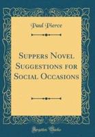 Suppers Novel Suggestions for Social Occasions (Classic Reprint)