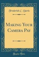 Making Your Camera Pay (Classic Reprint)