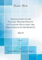 Transactions of the Natural History Society of Glasgow (Including the Proceedings of the Society), Vol. 5